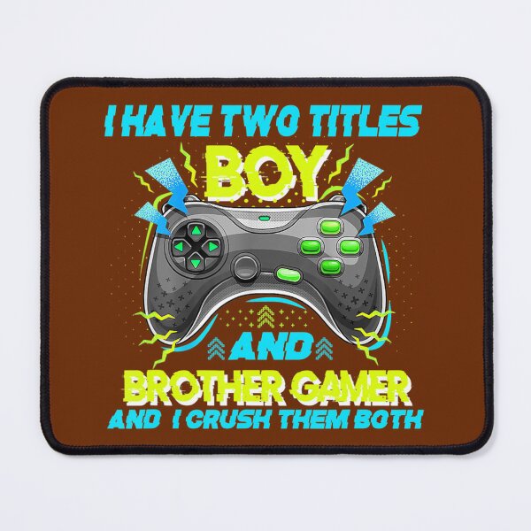 Item preview, I Have Two Titles 	 And Brother Gamer And I Crush Them 	 	 designed and sold by domagomn11.