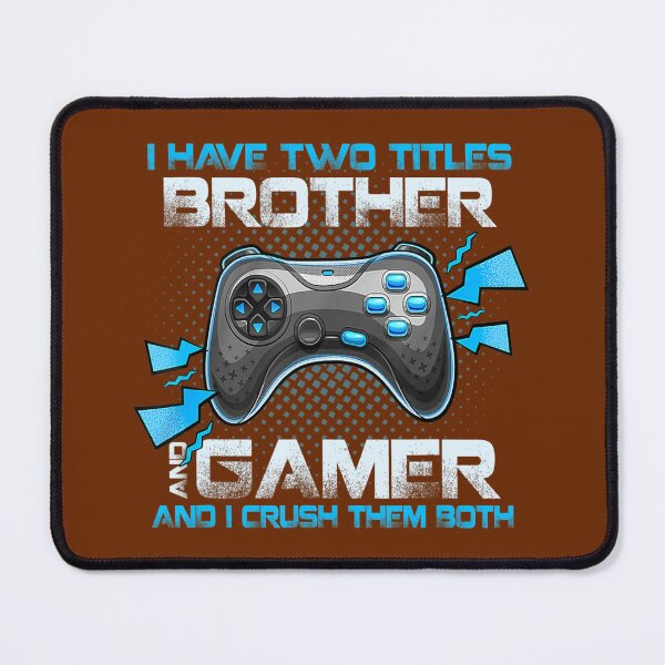 Item preview, I Have Two Titles Brother And Gamer And I Crush Them Both designed and sold by domagomn11.