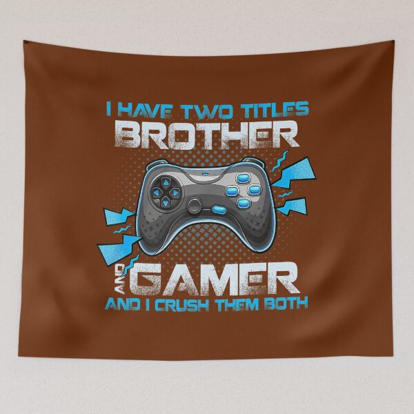 Item preview, I Have Two Titles Brother And Gamer And I Crush Them Both 	 	 designed and sold by domagomn11.