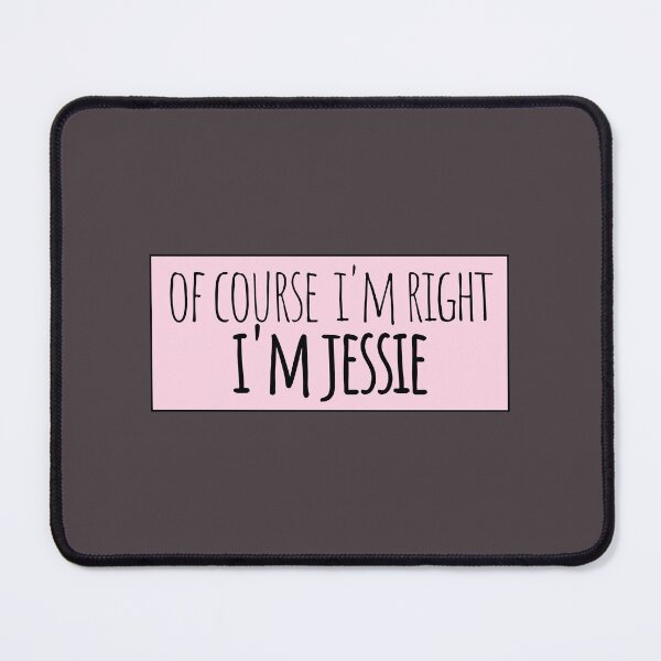 Item preview, Of Course I'm Right I'm Jessie Funny Personalized designed and sold by kindxinn.