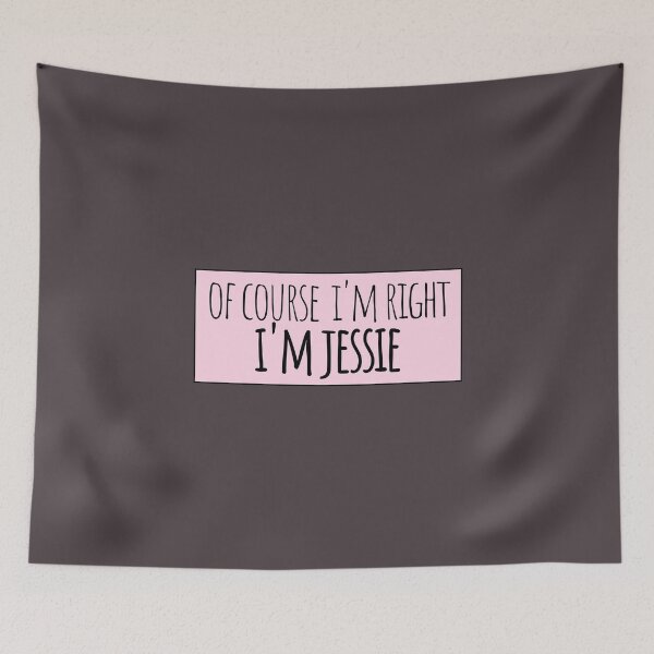 Item preview, Of Course I'm Right I'm Jessie Funny Personalized designed and sold by kindxinn.