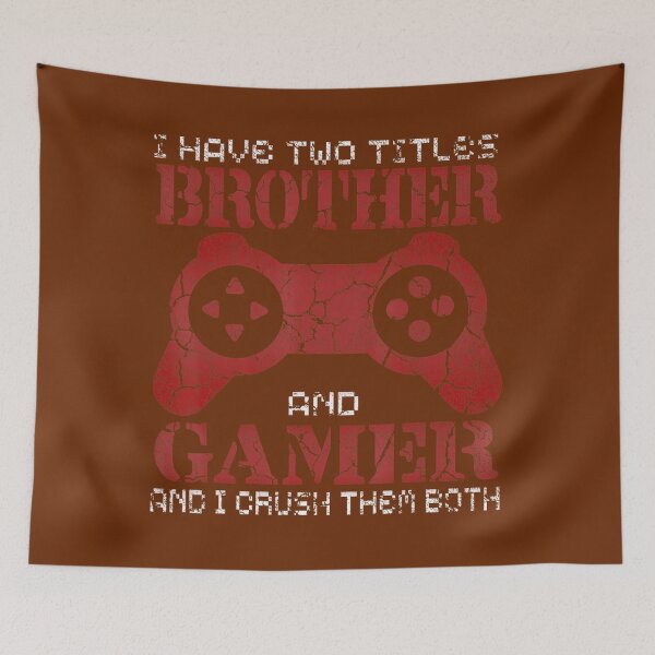 Item preview, I Have Two Titles Brother and Gamer and I Crush Them Both 	 	 designed and sold by domagomn11.