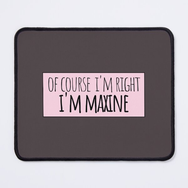 Item preview, Of Course I'm Right I'm Maxine Funny Personalized designed and sold by kindxinn.
