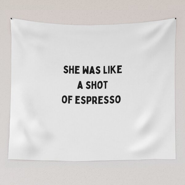 Item preview, she was like a shot of espresso Funny sarcastic Quote black and white font-meme designed and sold by Mindlimes.