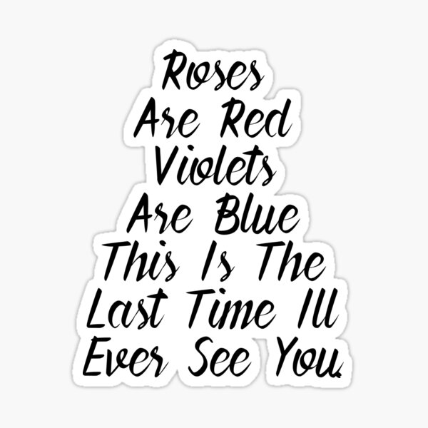 Studerende høste Bestil Roses Are Red Violets Are Blue This is the last Time I'll Ever See You Funny  Quote Card Saying" Sticker for Sale by funnysayingstee | Redbubble