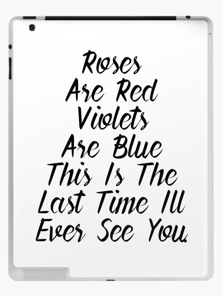 Roses Are Red Violets Are Blue This is last I'll See You Funny Quote Card Saying" iPad & Skin for Sale by funnysayingstee | Redbubble