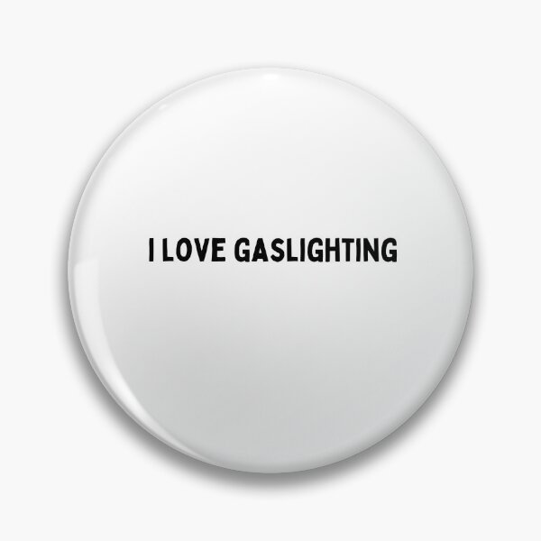 Item preview, i love gaslighting Funny sarcastic Quote black and white font-meme designed and sold by Mindlimes.