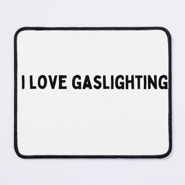 Item preview, i love gaslighting Funny sarcastic Quote black and white font-meme designed and sold by Mindlimes.