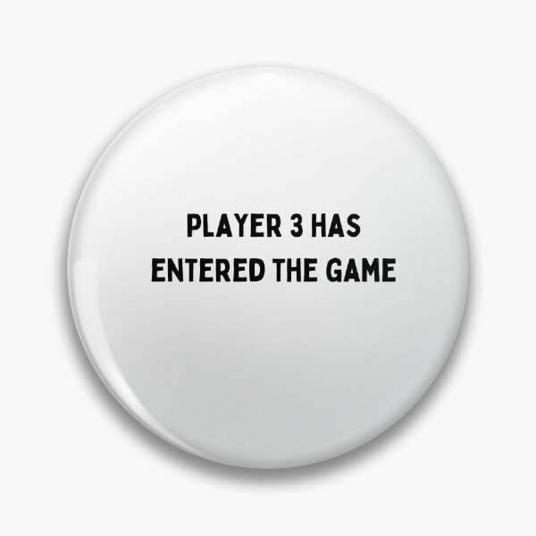 Item preview, player 3 has entered the game Funny sarcastic Quote black and white font-meme designed and sold by Mindlimes.