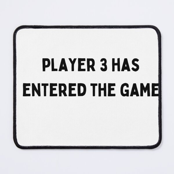 Item preview, player 3 has entered the game Funny sarcastic Quote black and white font-meme designed and sold by Mindlimes.