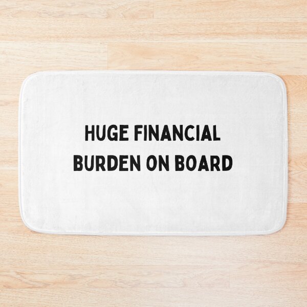 Item preview, Huge Financial burden on board Funny sarcastic Quote black and white font-meme designed and sold by Mindlimes.