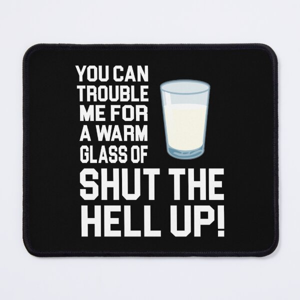 Item preview, Happy Gilmore Quote - You Can Trouble Me For A Warm Glass Of Shut The Hell Up designed and sold by gloriamiles19.