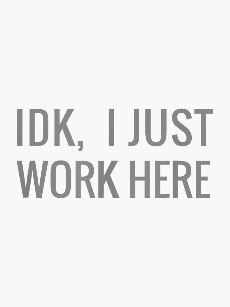 Thumbnail 3 of 3, Sticker, Funny I Don't Know I Just Work Here Sticker, Waterproof Vinyl Sticker Laptop Illustrated | Funny Coworker Gift, Small Gift Idea designed and sold by ousstee.