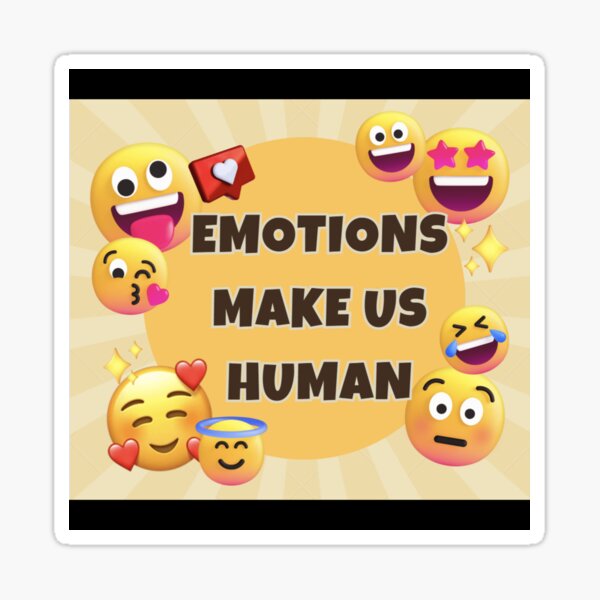 Emotions are what make us human
