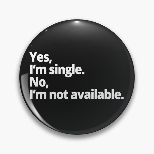 Item preview, Yes, I'm single. No, I'm not available. designed and sold by WittyChest.