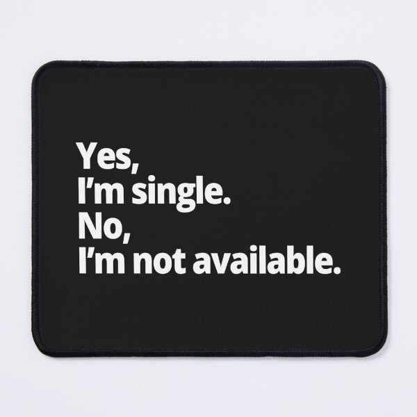 Item preview, Yes, I'm single. No, I'm not available. designed and sold by WittyChest.