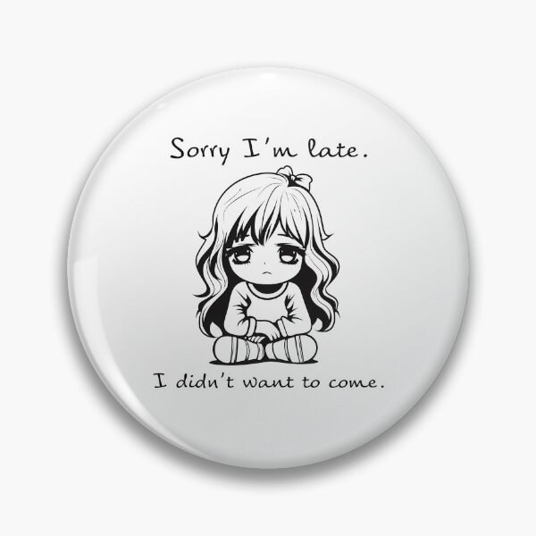 Item preview, Sorry Im late. I didnt want to come. designed and sold by taniasofia.