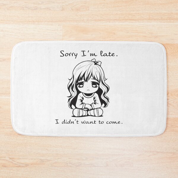 Item preview, Sorry Im late. I didnt want to come. designed and sold by taniasofia.