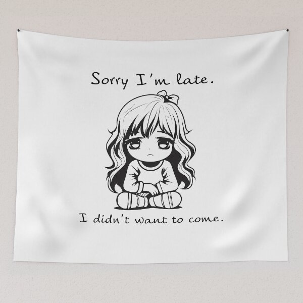 Item preview, Sorry Im late. I didnt want to come. designed and sold by taniasofia.