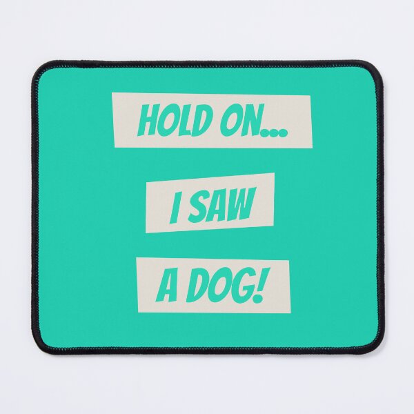 Item preview, Hold on I saw a dog designed and sold by kookycomet.