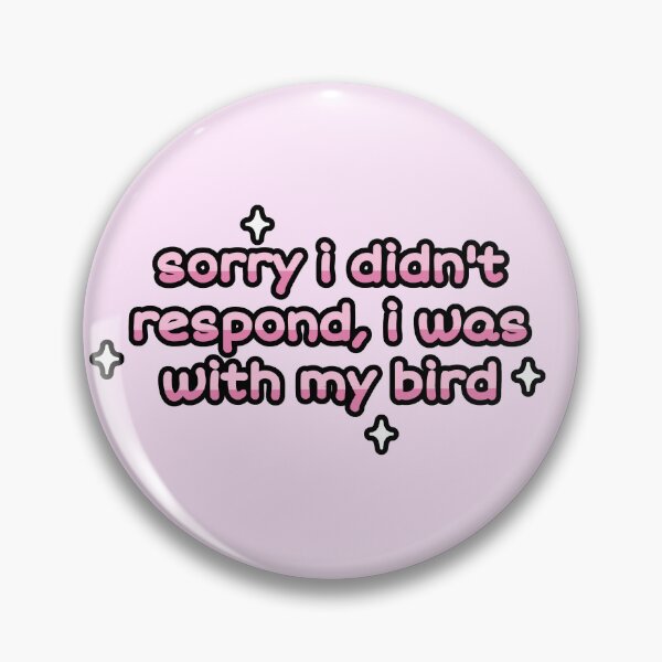 Item preview, Sorry I Didn't Respond, I Was With My Bird designed and sold by blirbos.