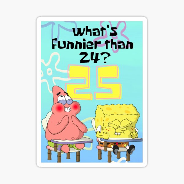 Vista previa del artículo con la obra «¿Qué es más divertido que 24? 25 bob esponja», diseñado y vendido por alligatorbite.