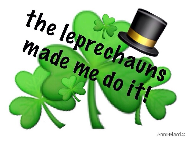 the leprechauns made me do it