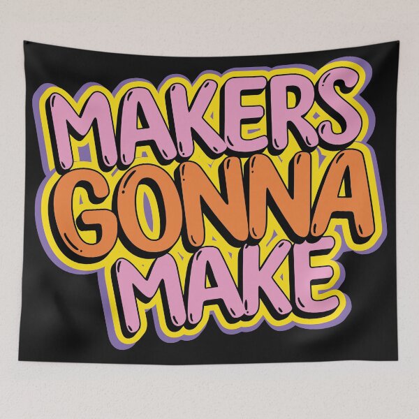 Item preview, Makers gonna make creative people gift graffiti lettering arts and crafts artsy person designed and sold by MetalicBabe.