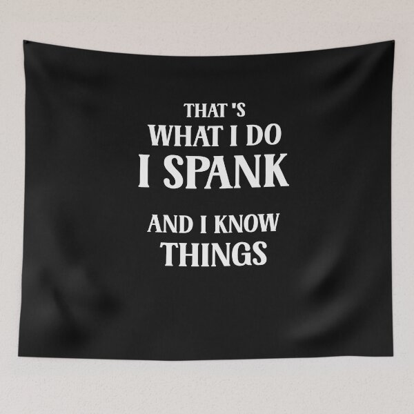 Item preview, That's What I Do I Spank And I Know Things Funny Spanking Adult Humor designed and sold by SharpThreadZ.