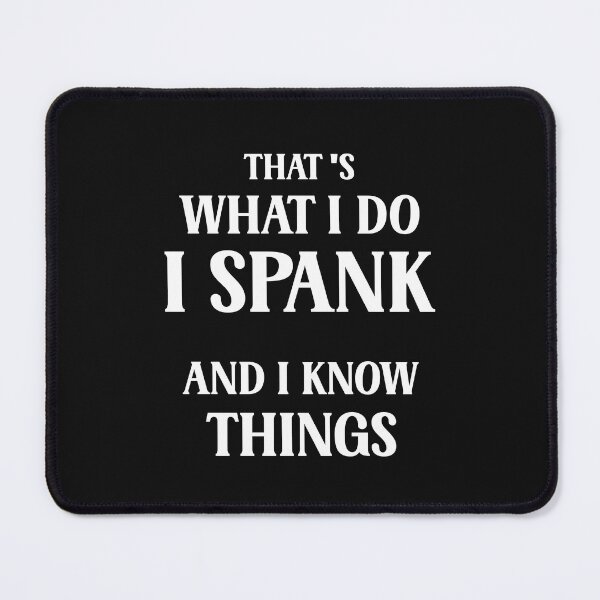 Item preview, That's What I Do I Spank And I Know Things Funny Spanking Adult Humor designed and sold by SharpThreadZ.