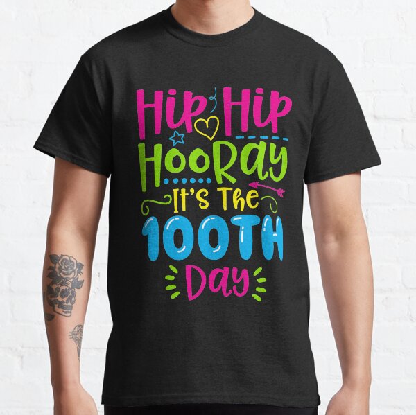 Hip Hip Hooray It's The 100th Day of School Classic T-Shirt