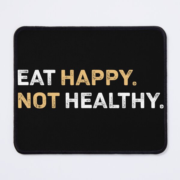 Item preview, Eat Happy Not Healthy designed and sold by Jessicane.