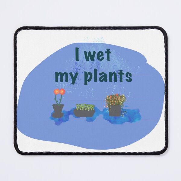 Item preview, I wet my plants designed and sold by MomMamaMaaam.