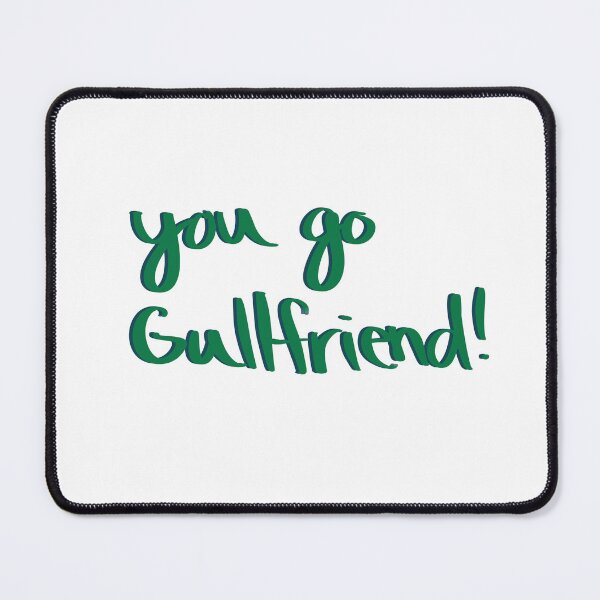Item preview, You Go Gullfriend! designed and sold by Michelle Sencabaugh.