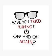 Have you tried turning it off and on again ? Photographic Print
