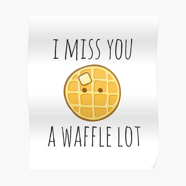 I Miss You A Waffle Lot Poster