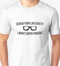 Screw your lab safety, I want super powers Unisex T-Shirt