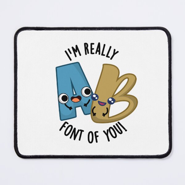 Item preview, I'm Really Font Of You Funny Type Puns designed and sold by punnybone.