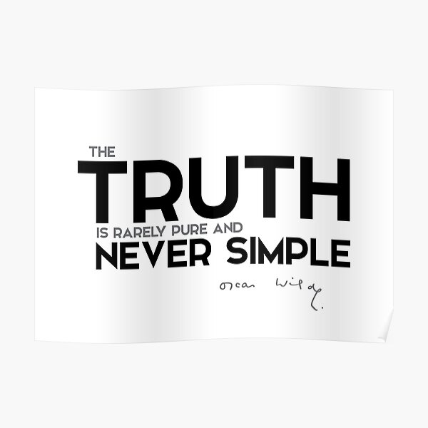 the truth is rarely pure and never simple - oscar wilde Poster