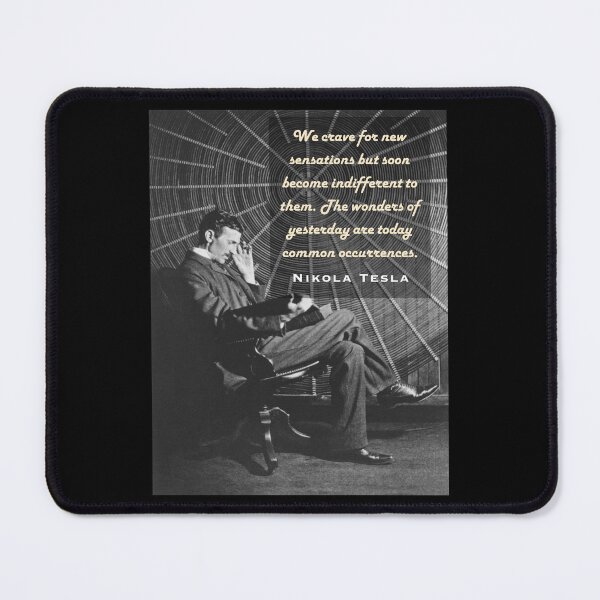 Item preview, Nikola Tesla portrait and quote. We crave for new sensations but soon become indifferent to them. designed and sold by artbleed.