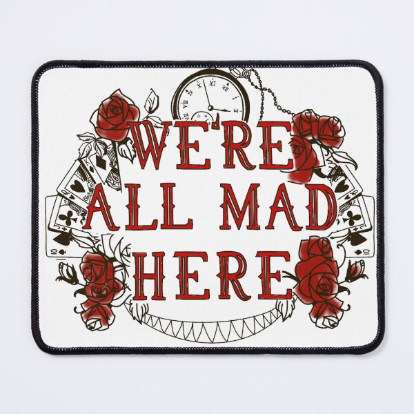 Item preview, We're all mad here designed and sold by Skyelildoodle.