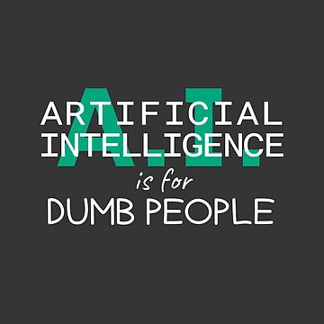 Artwork thumbnail, Artificial intelligence is for dumb people, anti-AI, white text by wondertree