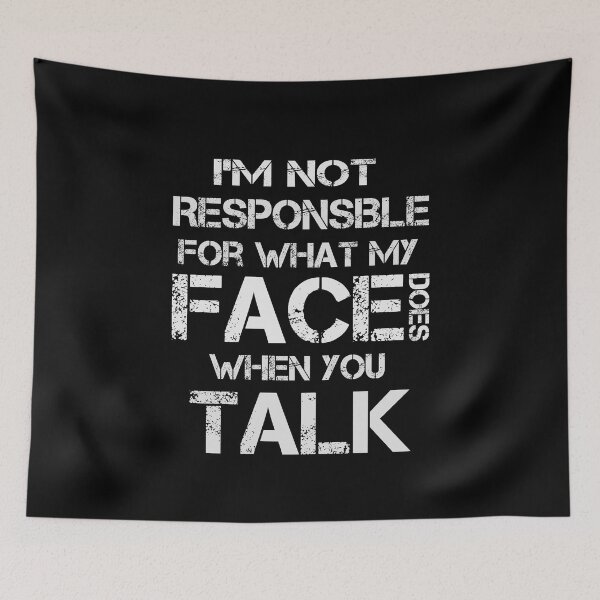 Item preview, I'm Not Responsible For What My Face Does When You Talk, Funny Sarcasm, designed and sold by OB-Store.