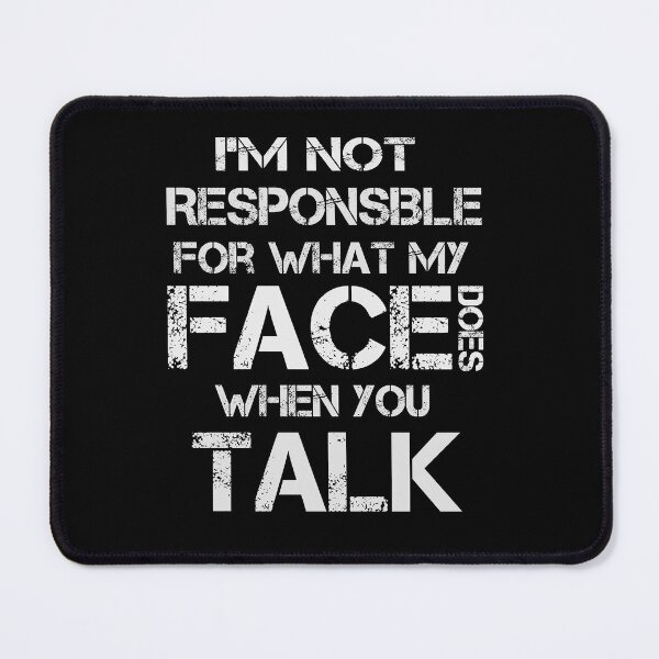 Item preview, I'm Not Responsible For What My Face Does When You Talk, Funny Sarcasm, designed and sold by OB-Store.