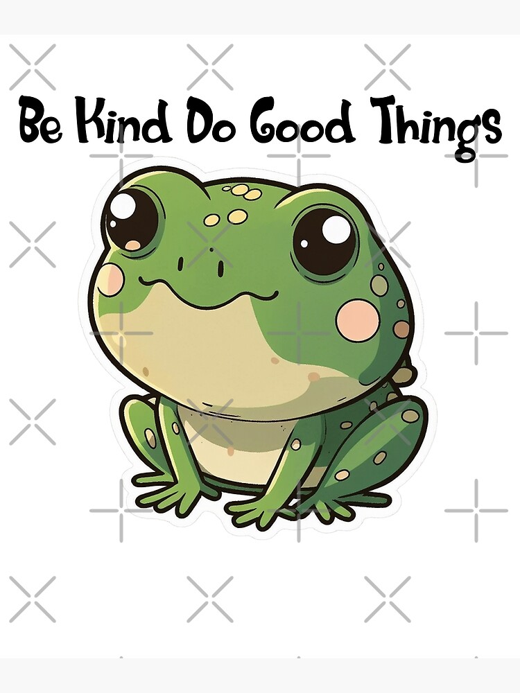 Be Kind Do Good Thing Cute Frog Poster for Sale by GaemGlomDesign