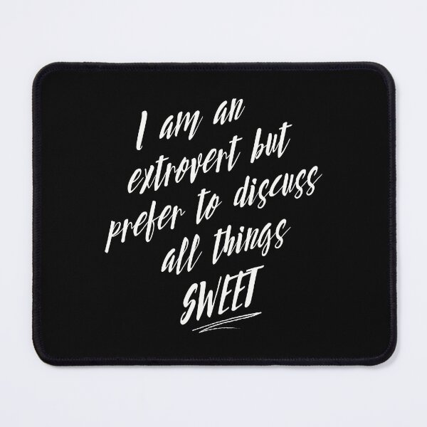 Item preview, I am an Extrovert but Prefer to Discuss All Things SWEET designed and sold by WhitepaperStyle.