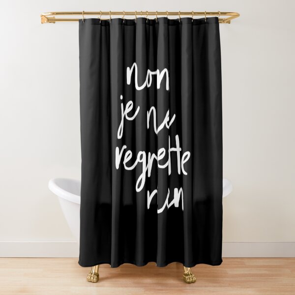 Non Je Ne Regrette Rien Shower Curtain By Motivatedtype Redbubble