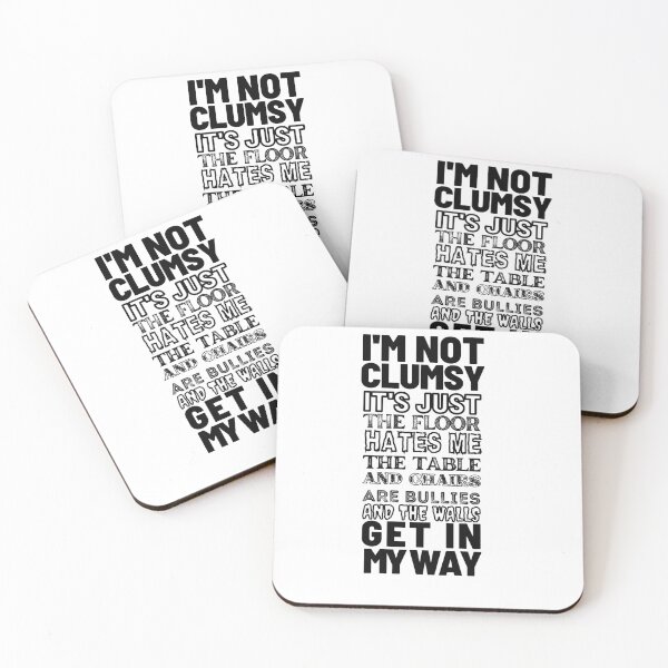 Item preview, I'm not clumsy. It's just the floor hates me, the table and chairs are bullies, and the walls get in my way designed and sold by DeluxBee.