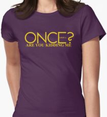Once Upon A Are You Kidding Me? Women's Fitted T-Shirt