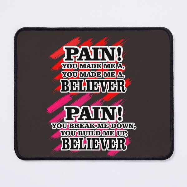 Item preview, Pain ! you made me a,you made me a,believer  designed and sold by VGCREATIONS6.